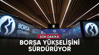 Borsa yükselişini sürdüyor