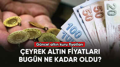 Çeyrek altın fiyatları bugün ne kadar oldu? Güncel altın kuru fiyatları