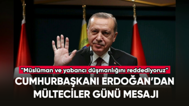 Cumhurbaşkanı Erdoğan'dan dikkat çeken Dünya Mülteciler Günü mesajı