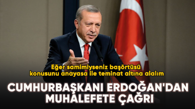 Cumhurbaşkanı Erdoğan'dan muhalefete çağrı