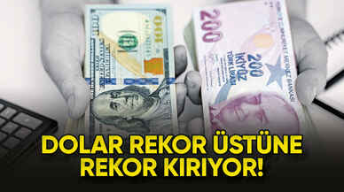 Dolar rekor üstüne rekor kırıyor!