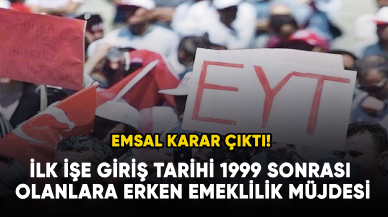 Emsal karar çıktı! İlk işe giriş tarihi 1999 sonrası olanlara erken emeklilik müjdesi