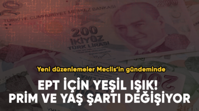 EPT için yeşil ışık! Prim ve yaş şartı değişiyor