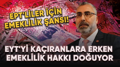 EPT'liler için emeklilik şansı! EYT'yi kaçıranlara erken emeklilik hakkı