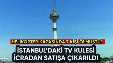 İstanbul'daki TV kulesi icradan satışta: Kazada 7 kişi ölmüştü