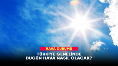 Ülke genelinde bugün hava nasıl olacak?