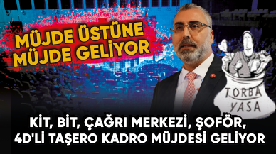 KİT, BİT, çağrı merkezi, şoför, 4D'li taşeron ve belediye şirket işçilerine kadro müjdesi geliyor