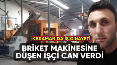 Karaman'da briket makinesine düşen işçi hayatını kaybetti