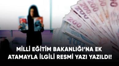 Milli Eğitim Bakanlığı’na ek atamayla ilgili resmi yazı yazıldı!