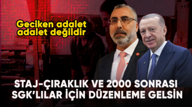 Staj-Çıraklık ve 2000 sonrası SGK’lılar için düzenleme gelsin