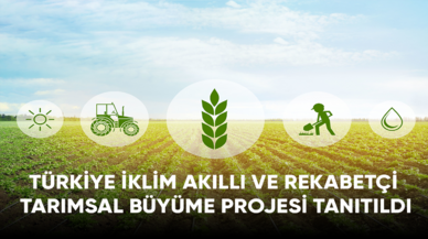 Türkiye İklim Akıllı ve Rekabetçi Tarımsal Büyüme Projesi tanıtıldı