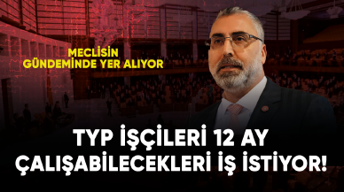 TYP işçileri 12 ay çalışabilecekleri iş istiyor! Kadro gündemde