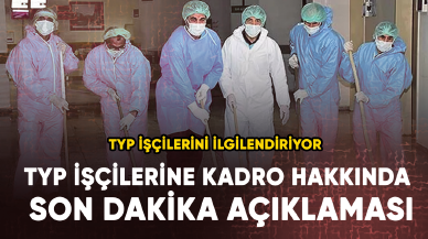 TYP işçilerine kadro hakkında son dakika açıklaması