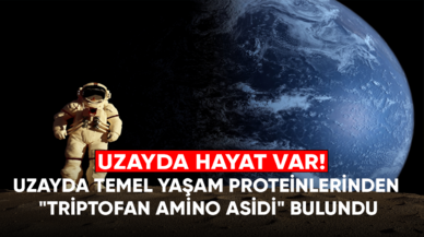 Uzayda temel yaşam proteinlerinden "triptofan amino asidi" bulundu!