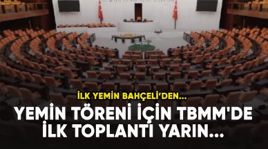 Yemin töreni için TBMM'de ilk toplantı yarın... İlk yemin Bahçeli den...