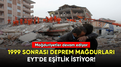 1999 sonrası deprem mağdurları EYT’de düzenleme istiyor.