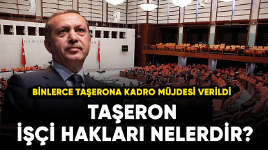 Binlerce taşerona kadro müjdesi verildi Taşeron işçi hakları nelerdir?