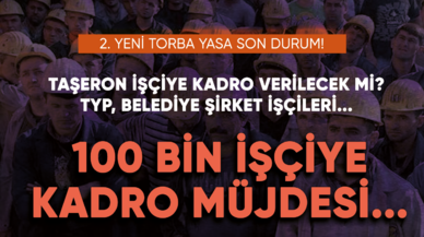 2. Yeni torba yasa son durum! Taşeron işçiye kadro verilecek mi? TYP, BİT, ...