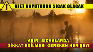 Aşırı Sıcaklarda Dikkat Edilmesi Gereken Her Şey!