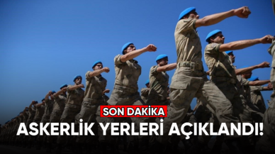 Askerlik yerleri açıklandı!