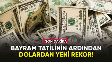 Bayram tatili sonrası dolardan yeni rekor!