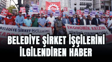 Belediye Şirket İşçilerini ilgilendiriyor