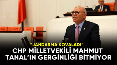 CHP Milletvekili Mahmut Tanal'ın gerginliği bitmiyor! Jandarma kovaladı