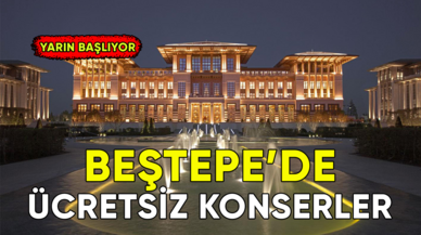 Cumhurbaşkanlığı'nın Beştepe'deki ücretsiz konserleri yarın başlıyor