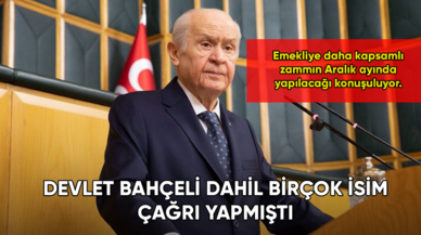 Devlet Bahçeli dahil birçok isim çağrı yapmıştı! Emekliye daha kapsamlı zammın Aralık ayında yapılacağı konuşuluyor.