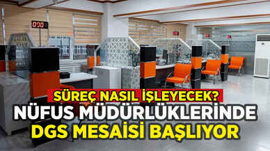 Nüfus müdürlüklerinde DGS mesaisi başlıyor: Süreç nasıl işleyecek?