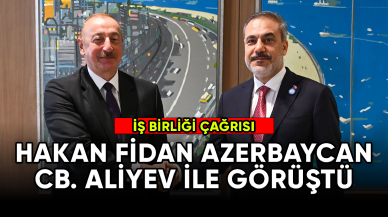 Dışişleri Bakanı Fidan, Azerbaycan Cumhurbaşkanı Aliyev ile görüştü