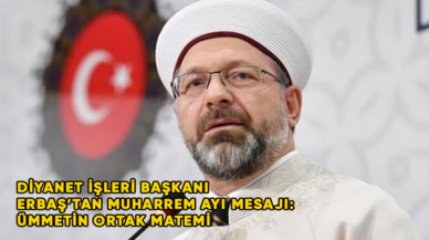 Diyanet İşleri Başkanı Erbaş Muharrem ayı, Aşure Günü ve Kerbela mesajı yayınladı