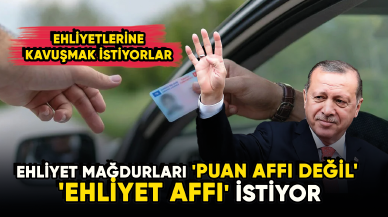 Ehliyet mağdurları 'Puan affı değil' 'Ehliyet affı' istiyor