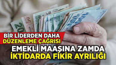 Emekli zammında iktidar ayrılığı: Bir liderden daha çağrı