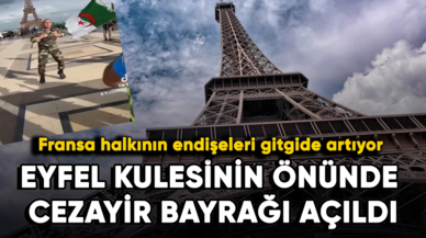 Fransa halkının endişeleri gitgide artıyor! Eyfel Kulesinin önünde Cezayir bayrağı açıldı