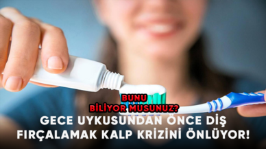 Gece uykusundan önce diş fırçalamak kalp krizini önlüyor!