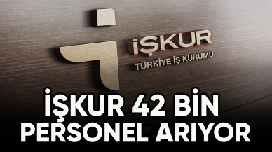 İŞKUR 42 bin personel arıyor!