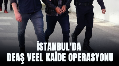 İstanbul'da DEAŞ ve El Kaide operasyonu