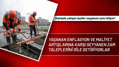 Kamuda çalışan işçiler seyyanen zam istiyor