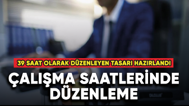 Kamuda haftalık çalışma süresini 39 saat olarak düzenleyen tasarı hazırlandı