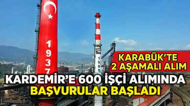 KARDEMİR'E 600 işçi alımında başvurular başladı