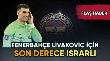 Fenerbahçe Livakovic için son derece ısrarcı