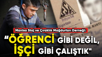 Manisa Staj ve Çıraklık Mağdurları Derneği: “Öğrenci gibi değil, işçi gibi çalıştık"