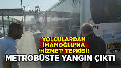 Metrobüste yangın çıktı: Yolcular İmamoğlu'nu eleştirdi