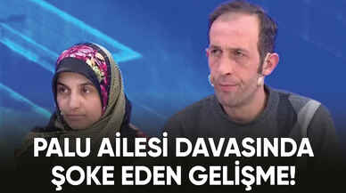 Palu ailesi davasında şoke eden gelişme!