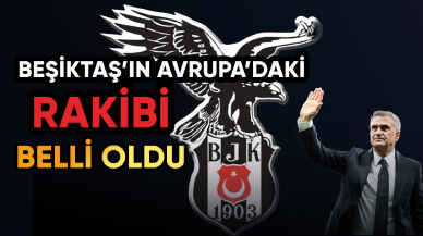 Beşiktaş'ın Avrupa'daki rakibi belli oldu