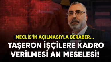 Taşeron işçilere kadro verilmesi an meselesi! Meclis'in açılmasıyla beraber...