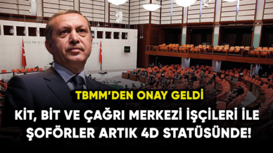 TBMM'den onay: KİT, BİT ve çağrı merkezi işçileri ile şoförler artık 4D statüsünde!