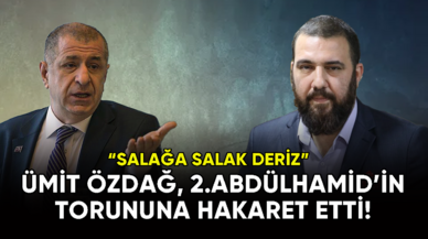 Ümit Özdağ'dan 2. Abdülhamid'in torununa büyük hakaret!