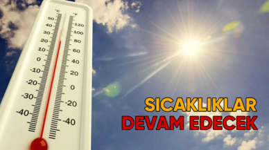 Yurt genelinde yüksek sıcaklıklar devam edecek